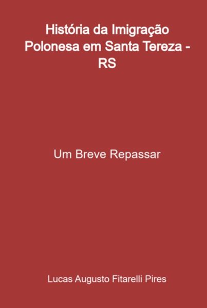 História Da Imigração Polonesa Em Santa Tereza - Rs (eBook, PDF)
