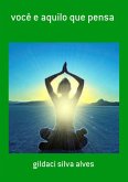 Você E Aquilo Que Pensa (eBook, PDF)