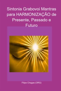 Sintonia Grabovoi Mantras Para Harmonização De Presente, Passado E Futuro (eBook, PDF) - (Org), Filipe Chagas