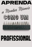Aprenda A Montar Móveis Como Um Profissional (eBook, PDF) Aprenda A Montar Móveis Como Um Profissional (eBook, PDF)