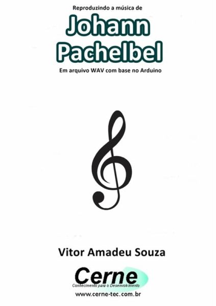 Reproduzindo A Música De Johann Pachelbel Em Arquivo Wav Com Base No Arduino (eBook, PDF) Reproduzindo A Música De Johann Pachelbel Em Arquivo Wav Com Base No Arduino (eBook, PDF)