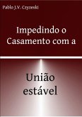 Impedindo O Casamento Com A União Estável (eBook, PDF)