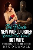 The Black New World Order Breaks the Racist Hotwife: Interracial Cuckold and Breeding (BNWO Ep. 2) (eBook, ePUB) The Black New World Order Breaks the Racist Hotwife: Interracial Cuckold and Breeding (BNWO Ep. 2) (eBook, ePUB)