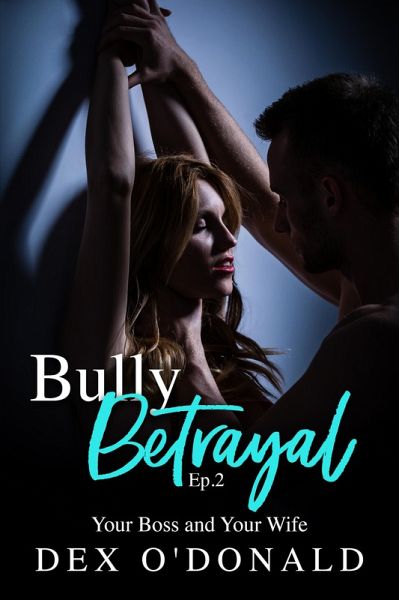 Bully Betrayal Ep 2: Your Boss and Your Wife (eBook, ePUB) Bully Betrayal Ep 2: Your Boss and Your Wife (eBook, ePUB)