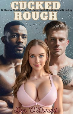 Cucked Rough 17 Steamy Shorts of Hotwife, Interracial, Cheating, and Breeding (Anthologies and Collections, #3) (eBook, ePUB) - O'Donald, Dex