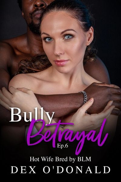 Bully Betryal Ep. 6: Hot Wife Bred by BLM (Bully Betrayal, #6) (eBook, ePUB)