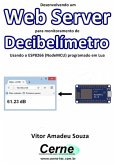 Desenvolvendo Um Web Server Para Monitoramento De Decibelímetro Usando O Esp8266 (nodemcu) Programado Em Lua (eBook, PDF)