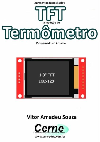 Apresentando No Display Tft A Medição De Termômetro Programado No Arduino (eBook, PDF) Apresentando No Display Tft A Medição De Termômetro Programado No Arduino (eBook, PDF)