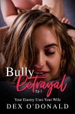 Bully Betrayal Ep. 1: Your Enemy Uses Your Wife (eBook, ePUB) Bully Betrayal Ep. 1: Your Enemy Uses Your Wife (eBook, ePUB)