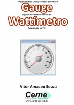 Desenvolvendo Um Supervisório Em Vb Com Gauge Angular Para Monitoramento De Wattímetro Programado No Pic (eBook, PDF) - Souza, Vitor Amadeu