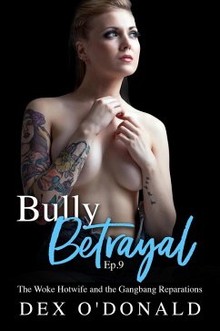 Cover Bully Betrayal Ep. 9: The Woke Hotwife and the Gangbang Reparations (eBook, ePUB)