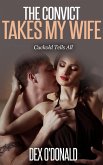 The Convict Takes My Wife: Cuckold Tells All (eBook, ePUB) The Convict Takes My Wife: Cuckold Tells All (eBook, ePUB)