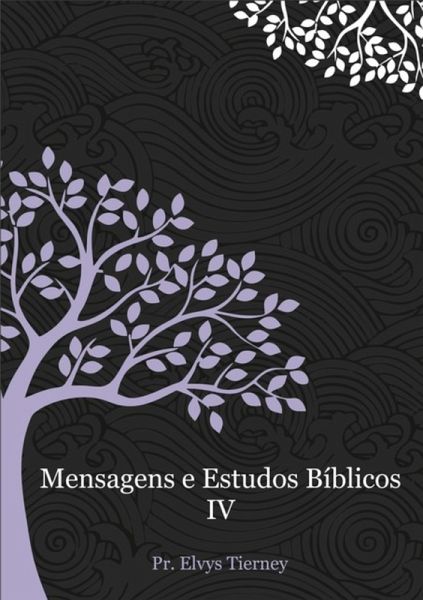 Mensagens E Estudos Bíblicos Iv (eBook, PDF) Mensagens E Estudos Bíblicos Iv (eBook, PDF)