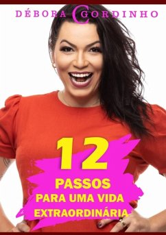 12 Passos Para Uma Vida Extraordinária (eBook, PDF) - Gordinho, Débora C