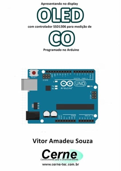 Apresentando No Display Oled Com Controlador Ssd1306 Para Medição De Co Programado No Arduino (eBook, PDF)