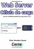 Desenvolvendo Um Web Server Para Monitoramento De Célula De Carga Usando O Esp8266 (nodemcu) Programado Em Lua (eBook, PDF)