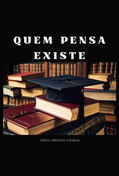 Quem Pensa Existe (eBook, PDF) - Cardoso, Clóvis Oliveira