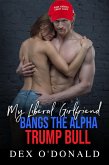 My Liberal Girlfriend Bangs the Alpha Trump Bull (Bully Betrayal Ep. 13) (eBook, ePUB) My Liberal Girlfriend Bangs the Alpha Trump Bull (Bully Betrayal Ep. 13) (eBook, ePUB)