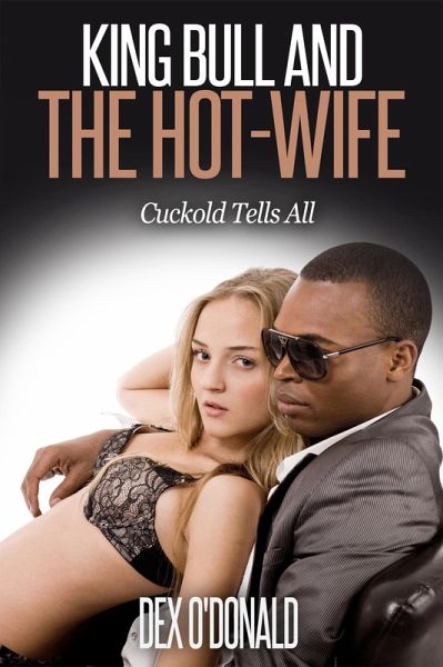 King Bull and The Hot-Wife (Cuckold Tells All, #3) (eBook, ePUB) King Bull and The Hot-Wife (Cuckold Tells All, #3) (eBook, ePUB)