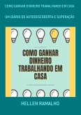 Como Ganhar Dinheiro Trabalhando Em Casa (eBook, PDF)