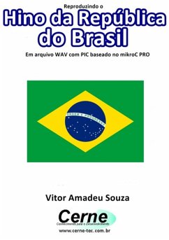 Reproduzindo O Hino Da República Do Brasil Em Arquivo Wav Com Pic Baseado No Mikroc Pro (eBook, PDF) - Souza, Vitor Amadeu