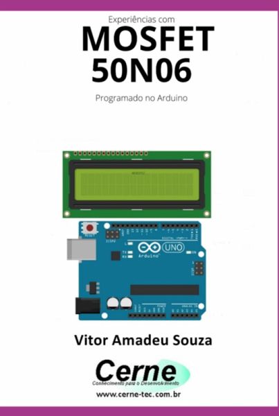 Experiências Com O Mosfet 50n06 Programado No Arduino (eBook, PDF) Experiências Com O Mosfet 50n06 Programado No Arduino (eBook, PDF)