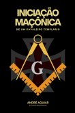 Iniciação Maçônica De Um Cavaleiro Templário (eBook, ePUB)