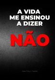 A Vida Me Ensinou A Dizer Não (eBook, ePUB)