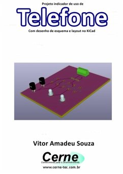 Projeto Indicador De Uso De Telefone Com Desenho De Esquema E Layout No Kicad (eBook, PDF) - Souza, Vitor Amadeu