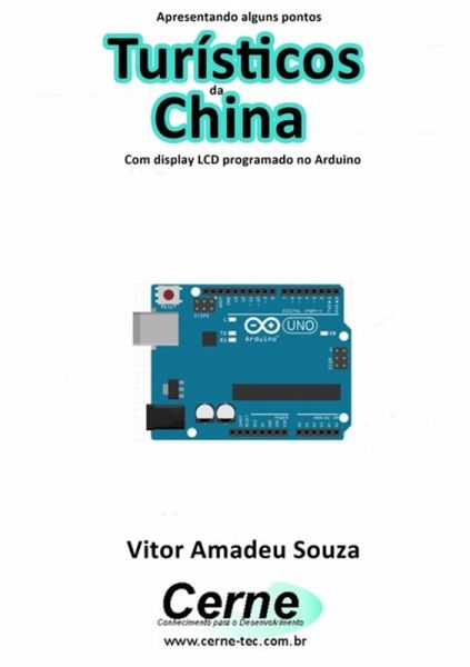 Apresentando Alguns Pontos Turísticos Da China Com Display Lcd Programado No Arduino (eBook, PDF)