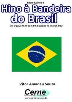 Reproduzindo O Hino À Bandeira Do Brasil Em Arquivo Wav Com Pic Baseado No Mikroc Pro (eBook, PDF) - Souza, Vitor Amadeu