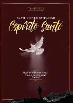 As Atitudes E O Batismo No Espírito Santo (eBook, PDF) - Silva, Flavio