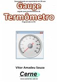 Desenvolvendo Um Supervisório Em Vb Com Gauge Angular Para Monitoramento De Termômetro Programado No Pic (eBook, PDF)