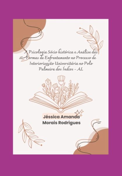 A Psicologia Sócio Histórica E Análise Das Formas De Enfrentamento No Processo De Interiorização Universitária No Polo Palmeira Dos Índios - Al (eBook, PDF)