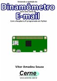 Enviando A Medição Do Dinamômetro Para Uma Conta De E-mail Com A Raspberry Pi Programada Em Python (eBook, PDF)