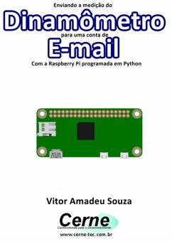 Enviando A Medição Do Dinamômetro Para Uma Conta De E-mail Com A Raspberry Pi Programada Em Python (eBook, PDF) - Souza, Vitor Amadeu