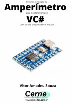 Enviando A Medição De Amperímetro Para Monitoramento No Vc# Com A Stm8 Programada Em Arduino (eBook, PDF) - Souza, Vitor Amadeu