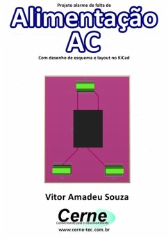 Projeto Alarme De Falta De Alimentação Ac Com Desenho De Esquema E Layout No Kicad (eBook, PDF) - Souza, Vitor Amadeu