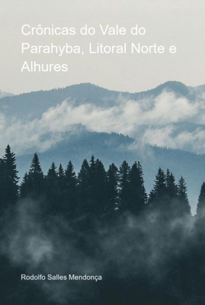 Crônicas Do Vale Do Parahyba, Litoral Norte E Alhures (eBook, PDF)