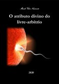 O Atributo Divino Do Livre-arbítrio (eBook, PDF) O Atributo Divino Do Livre-arbítrio (eBook, PDF)