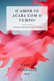 O Amor Se Acaba Com O Tempo? (eBook, PDF)