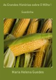 As Grandes Histórias Sobre O Milho ! (eBook, PDF)