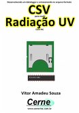 Desenvolvendo Um Datalogger E Armazenando No Arquivo Formato Csv Para Medir Radiação Uv Com Pic (eBook, PDF)