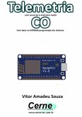 Telemetria Com Envio De E-mail Para Medir Co Com Base No Esp8266 Programado Em Arduino (eBook, PDF)