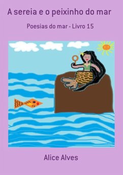 A Sereia E O Peixinho Do Mar (eBook, PDF) - Alves, Alice