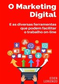 O Marketing Digital E As Diversas Ferramentas Que Podem Facilitar O Trabalho On-line (eBook, PDF)