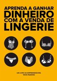 Aprenda A Ganhar Dinheiro Com A Venda De Lingerie (eBook, PDF)