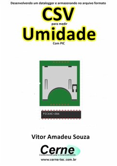 Desenvolvendo Um Datalogger E Armazenando No Arquivo Formato Csv Para Medir Umidade Com Pic (eBook, PDF) - Souza, Vitor Amadeu