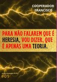 Para Não Falarem Que É Heresia, Vou Dizer, Que É Apenas Uma Teoria. (eBook, ePUB) Para Não Falarem Que É Heresia, Vou Dizer, Que É Apenas Uma Teoria. (eBook, ePUB)