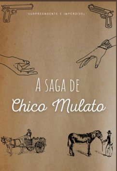 A Saga De Chico Mulato (eBook, PDF) - Cordeiro, Walter